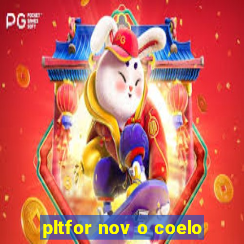 pltfor nov o coelo